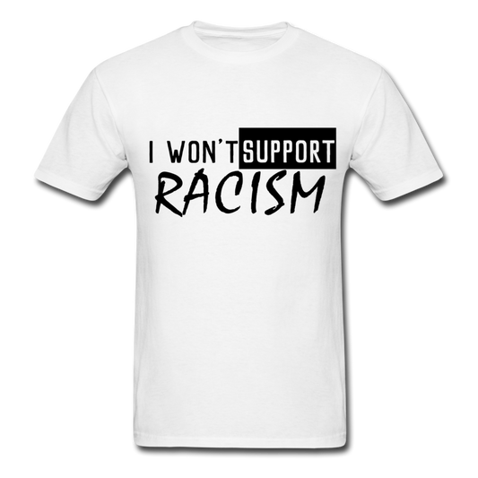 I Won't Support Racism Men's T-Shirt - BIZARRE PRINTS