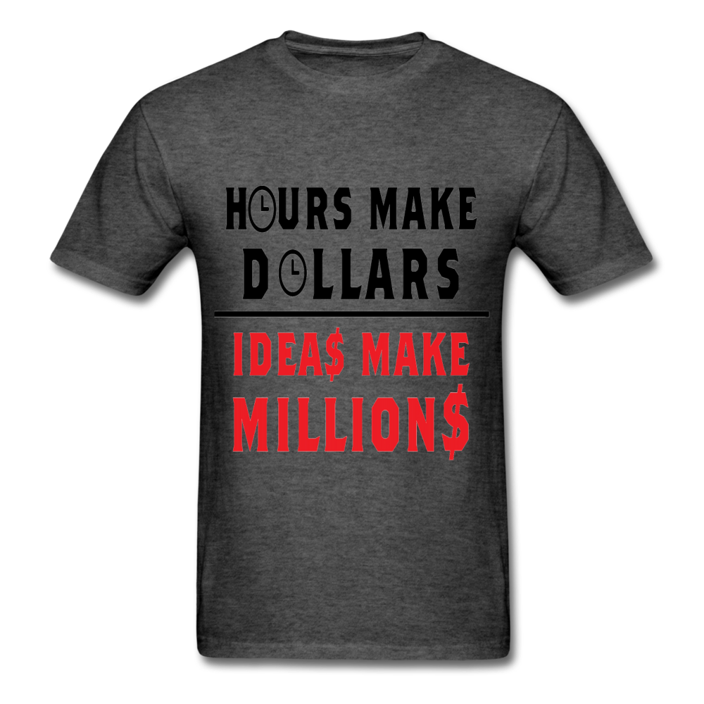 HOURS MAKE DOLLARS IDEAS MAKE MILLIONS Unisex T-Shirt - BIZARRE PRINTS