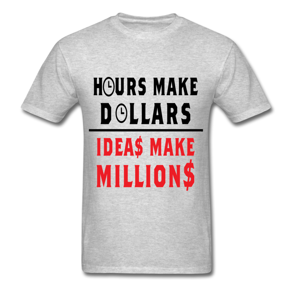 HOURS MAKE DOLLARS IDEAS MAKE MILLIONS Unisex T-Shirt - BIZARRE PRINTS