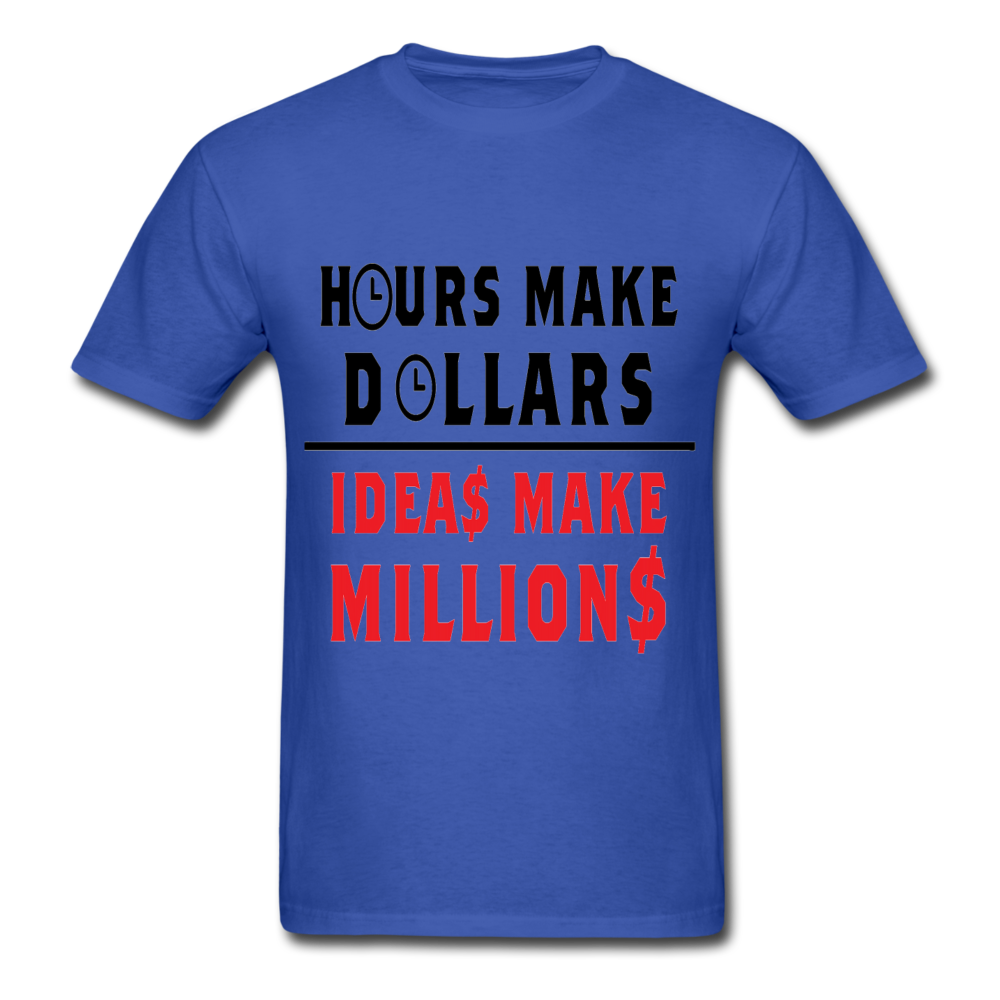 HOURS MAKE DOLLARS IDEAS MAKE MILLIONS Unisex T-Shirt - BIZARRE PRINTS