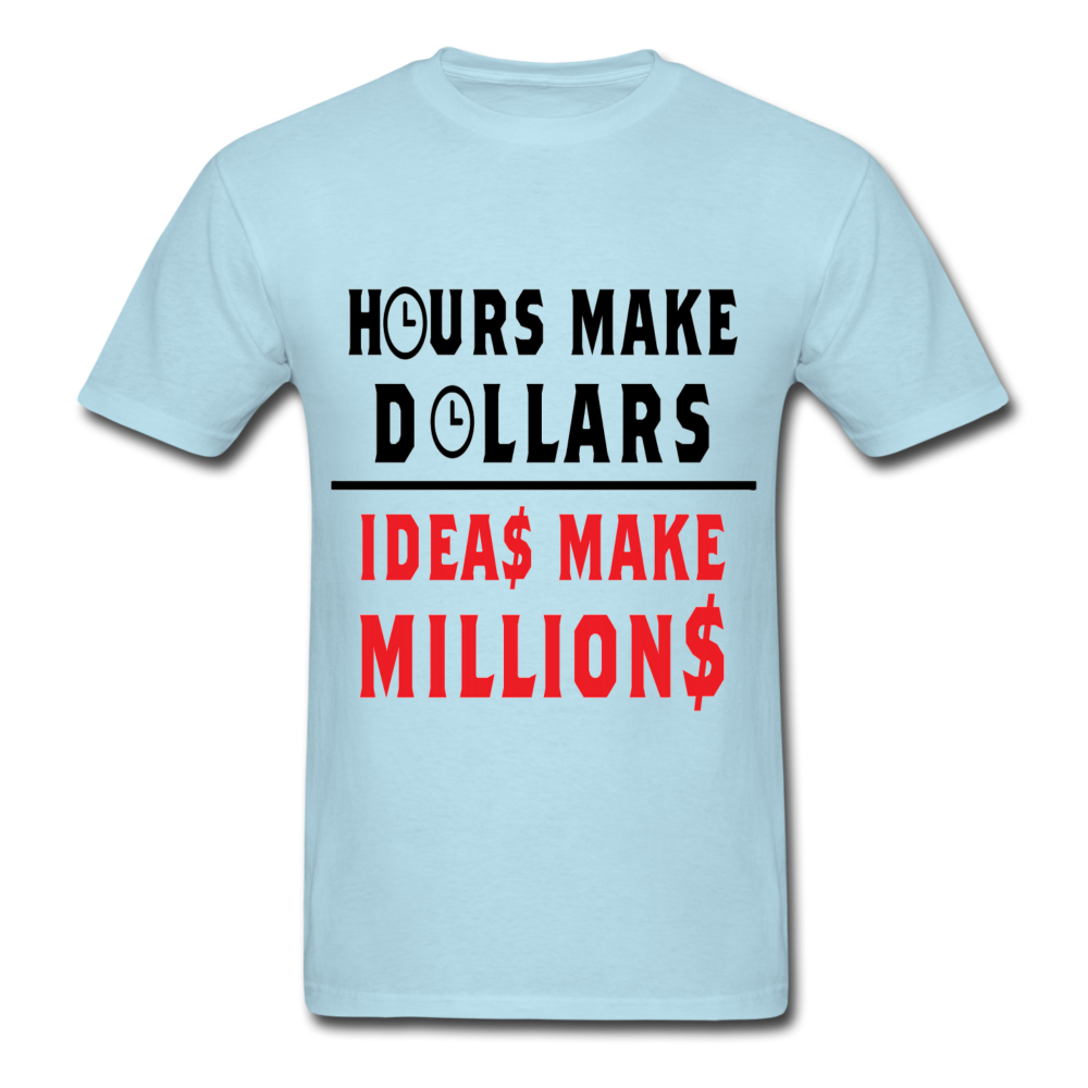 HOURS MAKE DOLLARS IDEAS MAKE MILLIONS Unisex T-Shirt - BIZARRE PRINTS