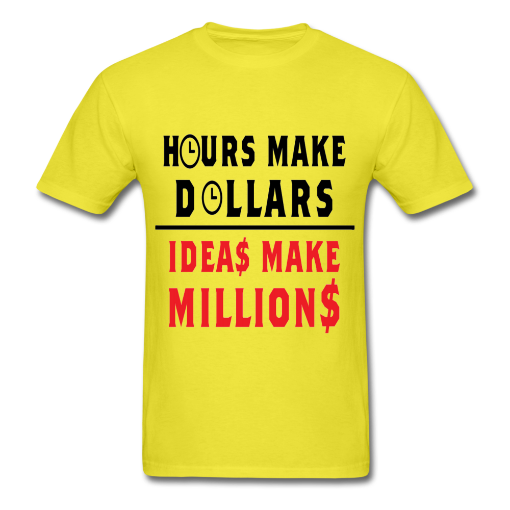 HOURS MAKE DOLLARS IDEAS MAKE MILLIONS Unisex T-Shirt - BIZARRE PRINTS