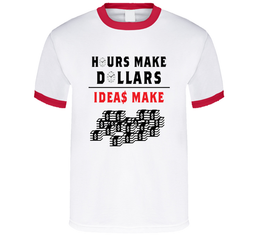 Hours Make Dollars Ideas Make Millions T Shirt - BIZARRE PRINTS