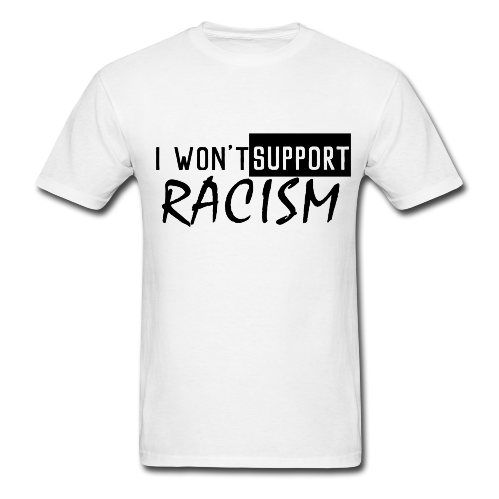 I Won't Support Racism Men's T-Shirt - BIZARRE PRINTS