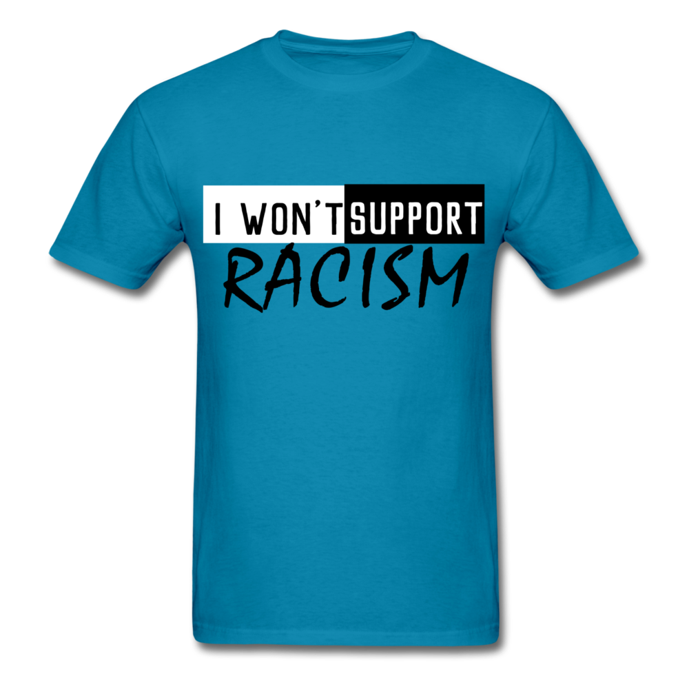 I Won't Support Racism Men's T-Shirt - BIZARRE PRINTS