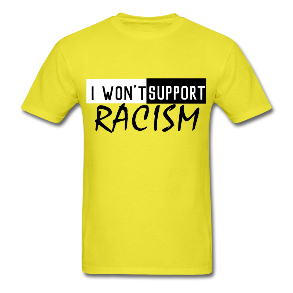 I Won't Support Racism Men's T-Shirt - BIZARRE PRINTS