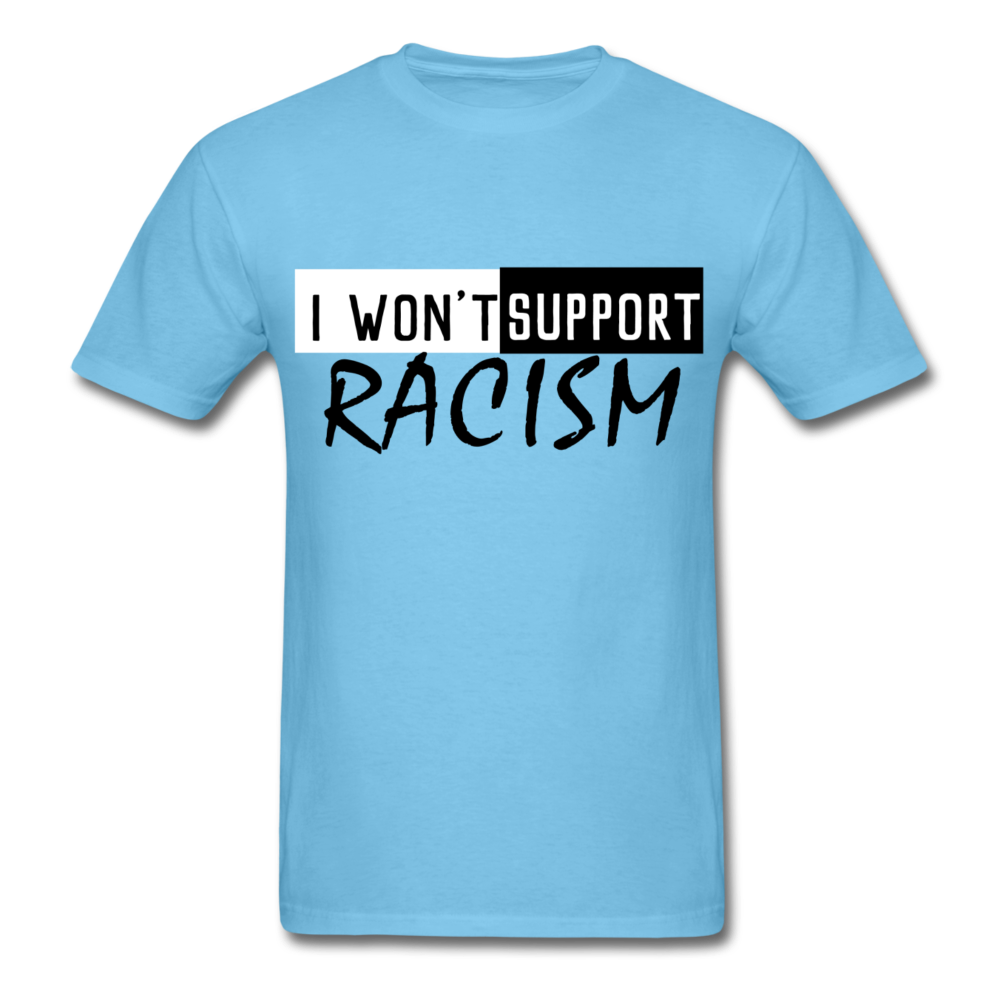 I Won't Support Racism Men's T-Shirt - BIZARRE PRINTS