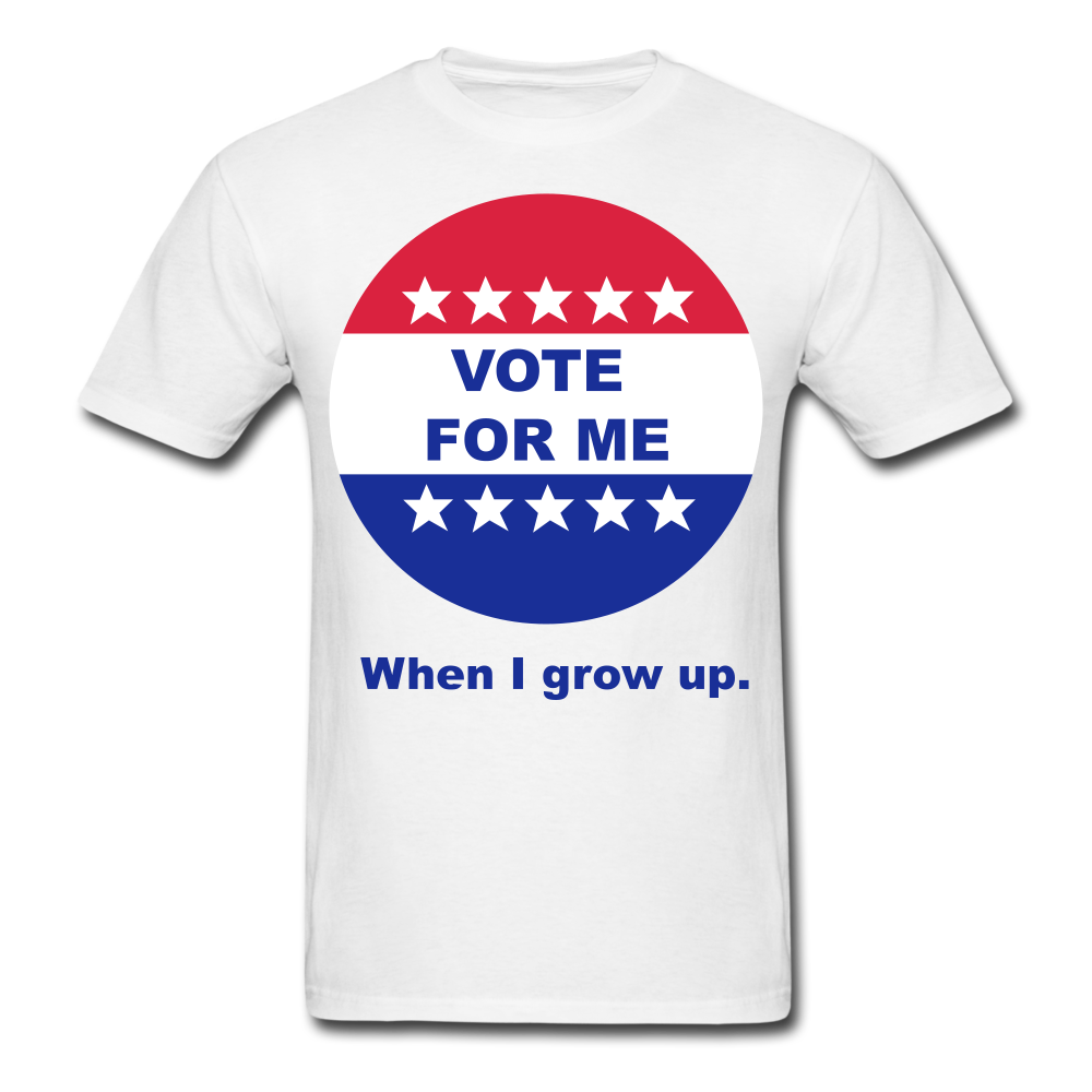Vote For Me When I Grow UP UNISEX T-Shirt - BIZARRE PRINTS