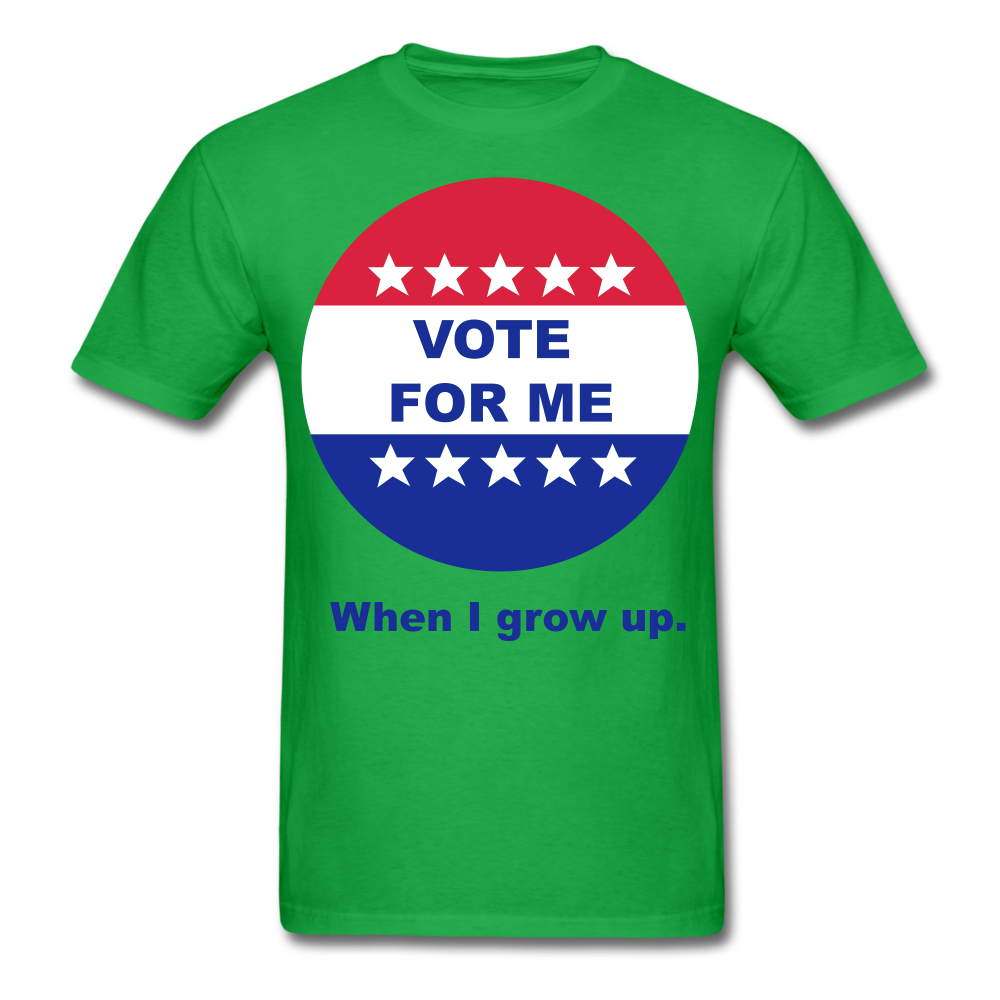 Vote For Me When I Grow UP UNISEX T-Shirt - BIZARRE PRINTS