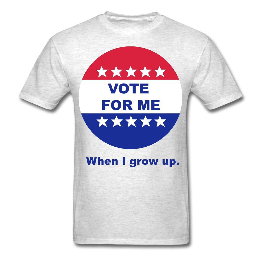 Vote For Me When I Grow UP UNISEX T-Shirt - BIZARRE PRINTS