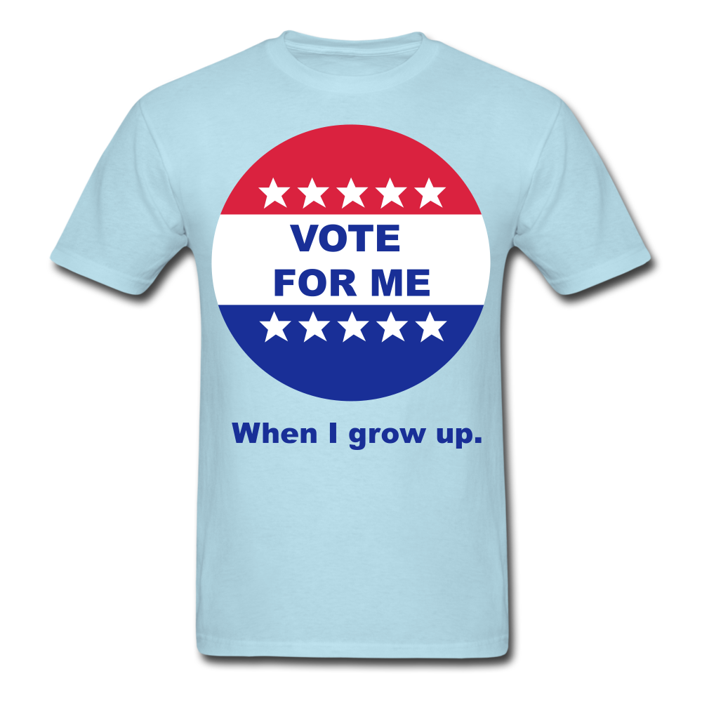Vote For Me When I Grow UP UNISEX T-Shirt - BIZARRE PRINTS