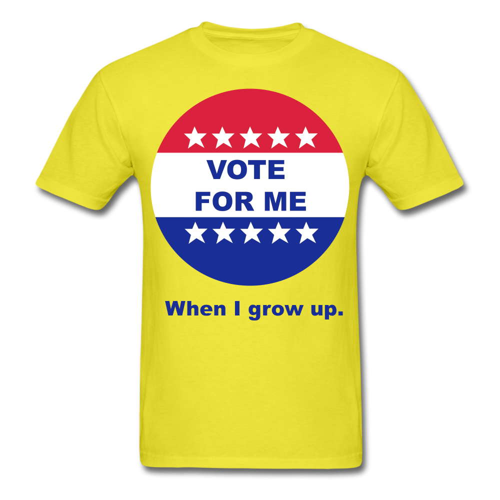 Vote For Me When I Grow UP UNISEX T-Shirt - BIZARRE PRINTS