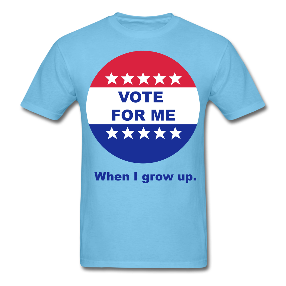 Vote For Me When I Grow UP UNISEX T-Shirt - BIZARRE PRINTS