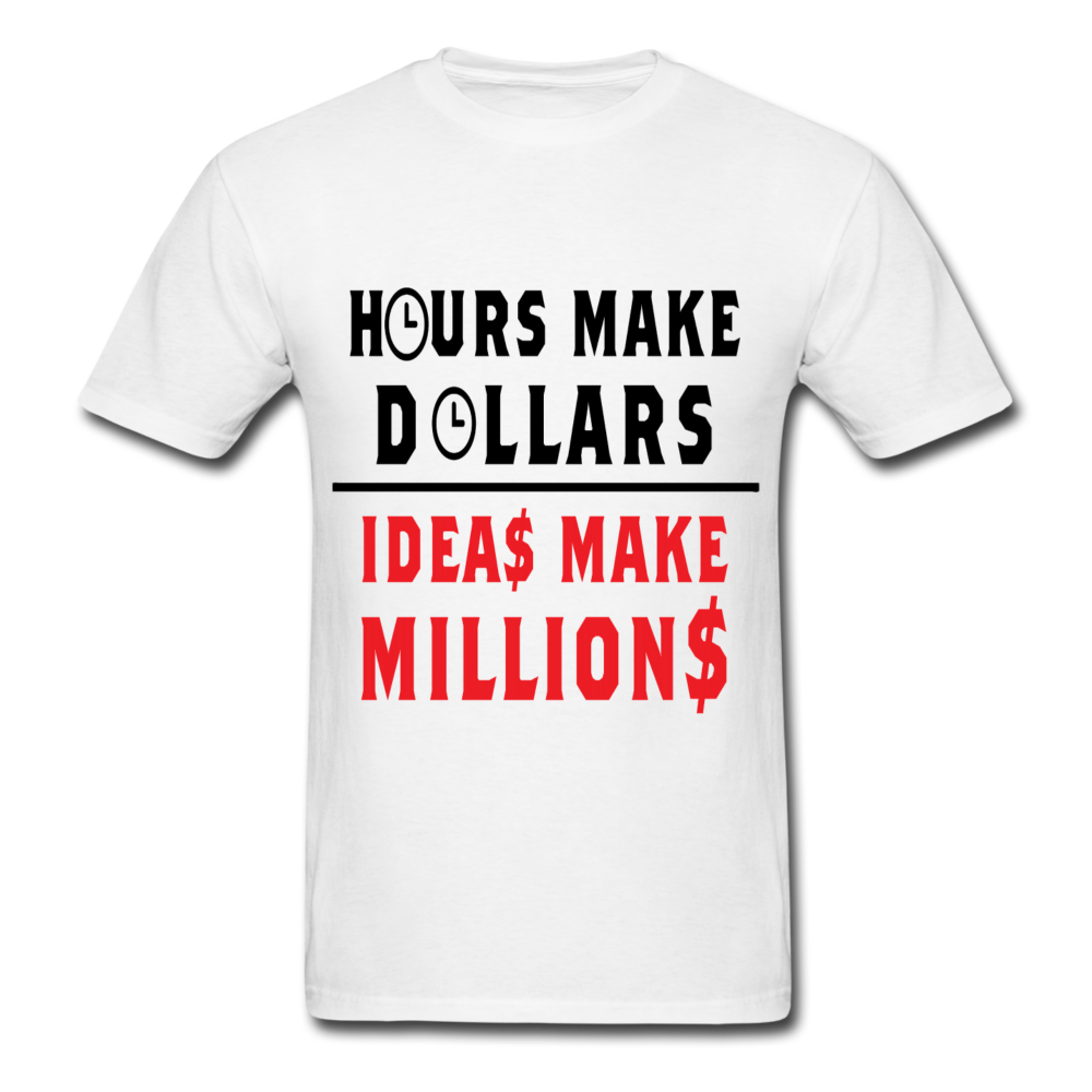 HOURS MAKE DOLLARS IDEAS MAKE MILLIONS Unisex T-Shirt - BIZARRE PRINTS